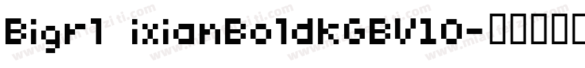 Bigrl ixianBoldkGBV10字体转换